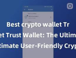 Best crypto wallet Trust Wallet Trust Wallet: The Ultimate User-Friendly Crypto Wallet!